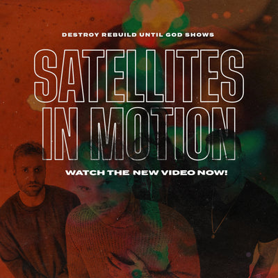 Destroy Rebuild Until God Shows • "Satellites In Motion" Music Video • Out Now