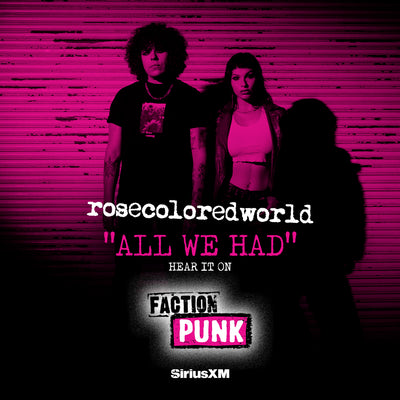 rosecoloredworld 'all we had' Receives Airplay on SiriusXM's Faction Punk