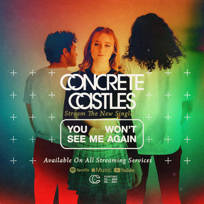 Concrete Castles • New Single & Music Video • "You Won't See Me Again"