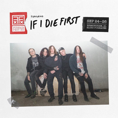 If I Die First • Announce First Show at Furnace Fest • Drop New Music Video