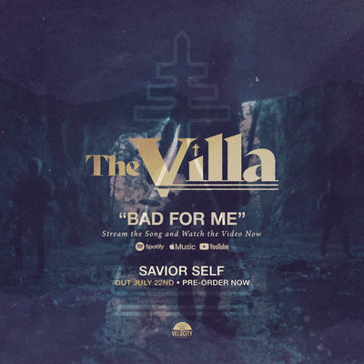 The Villa • Release Music video for "Bad For Me" and launch Pre-Order for 'Savior Self' EP
