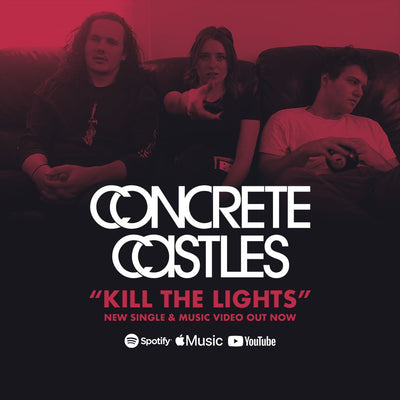 Concrete Castles • Kill The Lights • New Single & Video