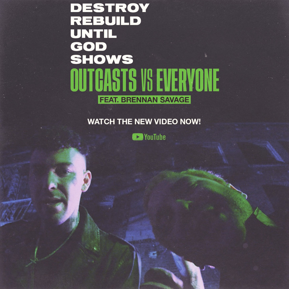 Destroy Rebuild Until God Shows • "Outcasts Vs Everyone (Feat. Brennan Savage) Single & Music Video • Out Now