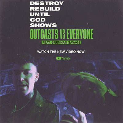 Destroy Rebuild Until God Shows • "Outcasts Vs Everyone (Feat. Brennan Savage) Single & Music Video • Out Now