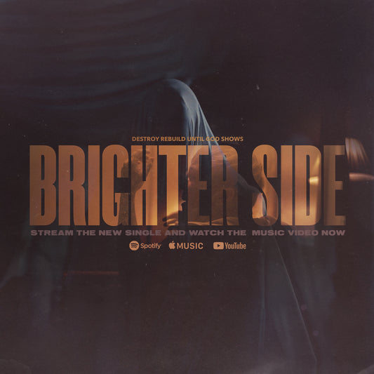 Destroy Rebuild Until God Shows • "Brighter Side" Single & Music Video • Out Now