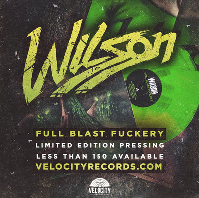 Wilson • Full Blast Fuckery • Limited Vinyl