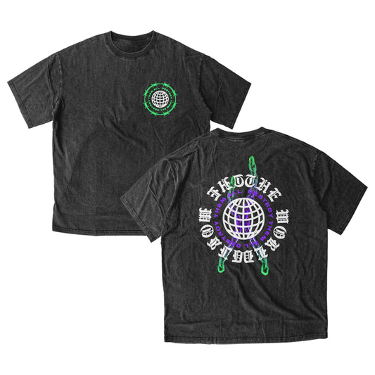 Front and back of a grey/black tshirt. The left chest has a white globe with green text around it that says "destroy them all, destroy them all". Around that is green barbed wire. The back has a white globe in the center. Surrounding the globe in purple text reads "destroy them all, destroy them all". Surrounding that in white text reads "the world, the world".